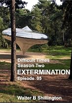 Difficult Times - Season Two - Extermination - Episode 05 -From Free Kindle Books Library