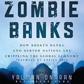 Zombie Banks: How Broken Banks and Debtor Nations Are Crippling the Global Economy | [Yalman Onaran]
