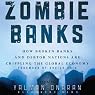 Zombie Banks: How Broken Banks and Debtor Nations Are Crippling the Global Economy