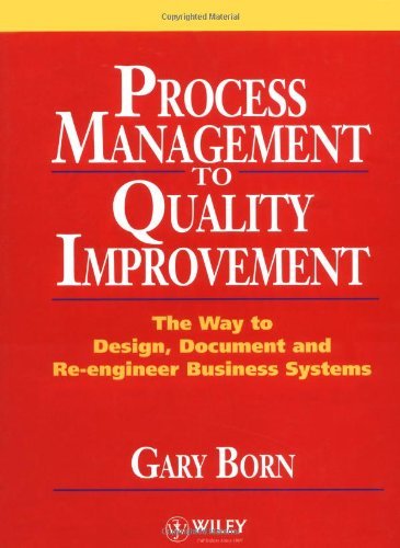 Process Management to Quality Improvement: The Way to Design, Document and Re-engineer Business Systems On Sale