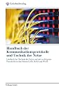 Handbuch der Kommunikationsprotokolle und Technik der Netze: Lehrbuch der Technik der Netze und der wichtigsten Protokolle in den Netzen LAN, MAN und WAN
