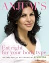 Anjum's Eat Right for Your Body Type: the super-healthy diet inspired by Ayurveda