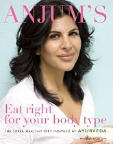 Anjum's Eat Right for Your Body Type: the super-healthy diet inspired by Ayurveda