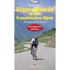 Rennradfahren in den franz�sischen Alpen: 20 ausgew�hlte Touren - Mit Routenkarten und GPS-Daten