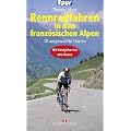 Rennradfahren in den franz�sischen Alpen: 20 ausgew�hlte Touren - Mit Routenkarten und GPS-Daten