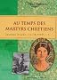 Au temps des martyrs chr�tiens : Journal d'Alba, 175-178 apr�s J.-C.