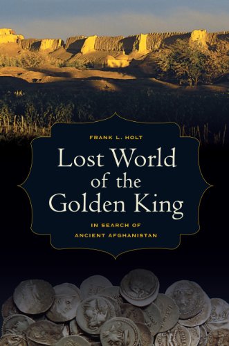 Lost World of the Golden King: In Search of Ancient Afghanistan (Hellenistic Culture and Society)