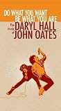 Do What You Want Be What You Are: The Music of Daryl Hall & John Oates Do What You Want Be What You Are: The Music of Daryl Hall & John Oates