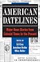 American Datelines/One Hundred and Forty Major News Stories from Colonial Times to the Present