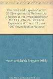 The fires and explosion at BP Oil (Grangemouth) Refinery Ltd : a report of the investigations by the Health and Safety Executive into the fires and explosion at Grangemouth and Dalmeny, Scotland, 13 M