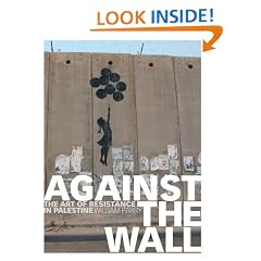 Against the Wall: The Art of Resistance in Palestine