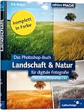 Das Photoshop-Buch für digitale Fotografie: Landschaft & Natur. Aktuell zu Photoshop CS3