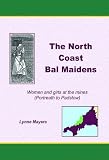 The North Coast bal maidens : women and girls at the mines between Portreath and Padstow