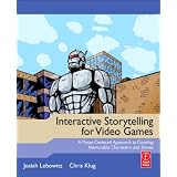 Interactive Storytelling for Video Games: A Player-Centered Approach for Creating Memorable Characters and Stories