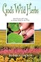God's Wild Herbs: Identifying and Using 121 Plants Found in the Wild