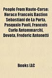 People from Haute-Corse: Horace Francois Bastien Sebastiani de La Porta, Pasquale Paoli, Francois Carlo Antommarchi, Devota, Frederic Antonetti