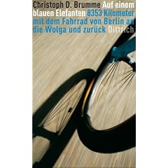 Auf einem blauen Elefanten: 8353 Kilometer mit dem Fahrrad von Berlin an die Wolga und zur�ck