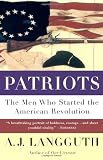 Patriots: The Men Who Started the American Revolution Image of Patriots: The Men Who Started the American Revolution