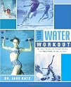 Your Water Workout: No-Impact Aerobic and Strength Training From Yoga, Pilates, Tai Chi, and More