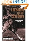 J. M. Barrie and the Lost Boys: The Real Story Behind Peter Pan