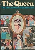The Queen : the life and work of Elizabeth II