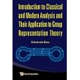Introduction to Classical and Modern Analysis and Their Application to Group Representation Theory by Debabrata Basu