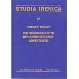 Die Fr�hgeschichte der Siebenten-Tags-Adventisten.von "Konrad F Mueller"