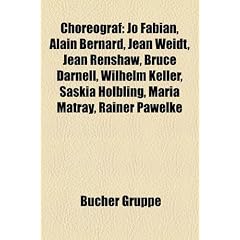 Choreograf: Jo Fabian, Jean Renshaw, Alain Bernard, Jean Weidt, Laurie Ann Gibson, Bruce Darnell, Wilhelm Keller, Maria Matray, Saskia H�lbling, ... Linke, Anne Teresa De Keersmaeker, Toni Basil