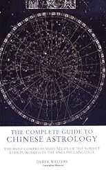 The Complete Guide to Chinese Astrology: The Most Comprehensive Study of the Subject Ever Published in the English Language