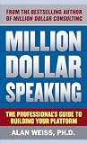 Million dollar speaking : the professional's guide to building your platform