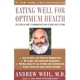 Eating Well for Optimum Health: The Essential Guide to Bringing Health and Pleasure Back to Eatingpar Andrew Weil