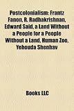 Postcolonialism: Frantz Fanon, R. Radhakrishnan, Edward Said, a Land Without a People for a People Without a Land, Human Zoo, Yehouda S HUMAN ZOO