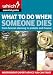 What to Do When Someone Dies: From Funeral Planning to Probate and Finance (Which? Essential Guides): From Funeral Planning to Probate and Finance (Which? Essential Guides)