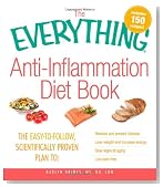 The Everything Anti-Inflammation Diet Book: The easy-to-follow, scientifically-proven plan to Reverse and prevent disease Lose weight and increase ... aging Live pain-free (Everything (Health))