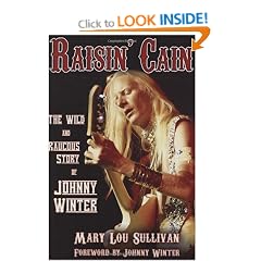 Raisin' Cain: The Wild and Raucous Story of Johnny Winter