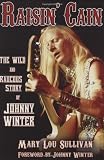 Raisin' Cain: The Wild and Raucous Story of Johnny Winter