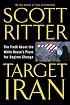 Target Iran: The Truth About the White House's Plans for Regime Change