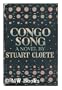 CONGO SONG (HARDCOVER) ~ BY STUART CLOETE