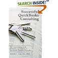 Successful QuickBooks Consulting: The Comprehensive Guide to Starting and Growing a QuickBooks Consulting Business ---Ideal for Bookkeeping or Bookkeepers, Accounting or Accountants, or Consultants