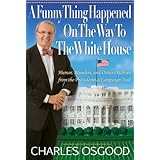 Funny Thing Happened on the Way to the White House, A: Humor, Blunders, and Other Oddities From the Presidential Campaign Trail