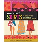 Sew What! Skirts: 16 Simple Styles You Can Make with Fabulous Fabrics book cover
