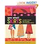 Sew What! Skirts: 16 Simple Styles You Can Make with Fabulous Fabrics