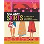 Sew What! Skirts: 16 Simple Styles You Can Make with Fabulous Fabrics