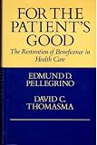 For the Patients Good: The Restoration of Beneficence in Health Care
