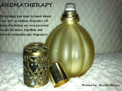 Everything you want to know about your new or antique fragrance oil lamp (Including my own personal recipe for insect repellent and favorite aromatherapy fragrance)