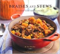 Braises and Stews: Everyday Slow-Cooked Recipes