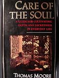 Care of the Soul: A Guide for Cultivating Depth and Sacredness in Everyday Life