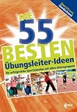 Produkt-Bild: Die 55 besten &Uuml;bungsleiter-Ideen: f&uuml;r erfolgreiche Sportstunden mit allen Altersgruppen