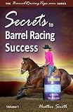 Secrets to Barrel Racing Success (Volume 1)