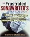 Frustrated Songwriter's Handbook - A Radical Guide to Cutting Loose, Overcoming Blocks, & Writing the Best Songs of Your Life (Softcover)